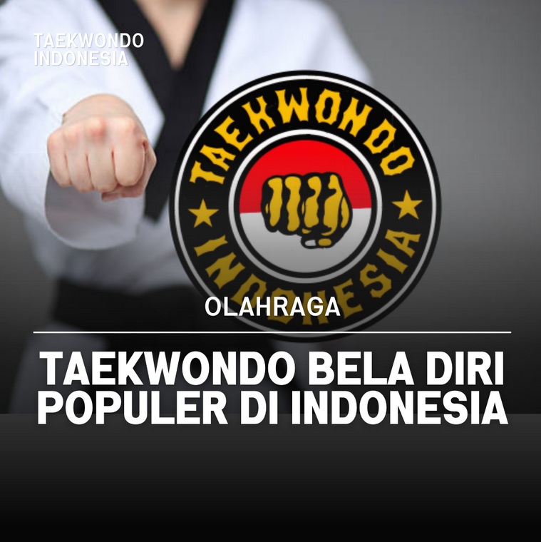 Taekwondo bela diri populer di Indonesia Taekwondo Indonesia Dojang tepsi